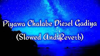 Piyawa Chalabe Diesel Gadiya Slowed And Reverb [upl. by Anesor]